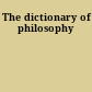 The dictionary of philosophy
