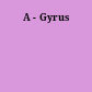A - Gyrus