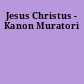 Jesus Christus - Kanon Muratori