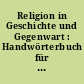 Religion in Geschichte und Gegenwart : Handwörterbuch für Theologie und Religionswissenschaft