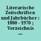 Literarische Zeitschriften und Jahrbücher : 1880 - 1970 ; Verzeichnis der im Deutschen Literaturarchiv erschlossenen Periodica
