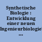 Synthetische Biologie : Entwicklung einer neuen Ingenieurbiologie? ; Themenband der interdisziplinären Arbeitsgruppe Gentechnologiebericht