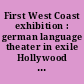 First West Coast exhibition : german language theater in exile Hollywood 1933 - 1950 : November 1 - December 15, 1973
