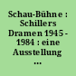 Schau-Bühne : Schillers Dramen 1945 - 1984 : eine Ausstellung des ...