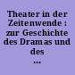 Theater in der Zeitenwende : zur Geschichte des Dramas und des Schauspieltheaters in der Deutschen Demokratischen Republik 1945 - 1968