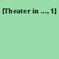 [Theater in ..., 1]