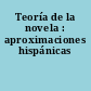 Teoría de la novela : aproximaciones hispánicas