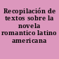 Recopilación de textos sobre la novela romantico latino americana
