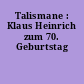Talismane : Klaus Heinrich zum 70. Geburtstag