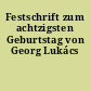 Festschrift zum achtzigsten Geburtstag von Georg Lukács