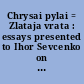 Chrysai pylai = Zlataja vrata : essays presented to Ihor Sevcenko on his eightieth birthday by his colleagues and students