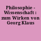 Philosophie - Wissenschaft : zum Wirken von Georg Klaus