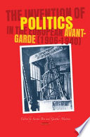 The invention of politics in the European Avant-Garde : (1906 - 1940)