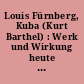 Louis Fürnberg, Kuba (Kurt Barthel) : Werk und Wirkung heute ; Untersuchungen zur Aktualität, Standpunkte, Bekenntnisse