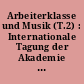 Arbeiterklasse und Musik (T.2) : Internationale Tagung der Akademie der Künste der DDR, Wissenschaftliche Abteilung Musik Arbeiterliedarchiv 4.-6. Dezember 1974