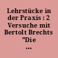 Lehrstücke in der Praxis : 2 Versuche mit Bertolt Brechts "Die Ausnahme und die Regel", "Die Horatier und die Kuriatier"