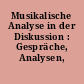 Musikalische Analyse in der Diskussion : Gespräche, Analysen, Dokumentation
