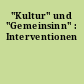 "Kultur" und "Gemeinsinn" : Interventionen