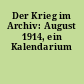 Der Krieg im Archiv: August 1914, ein Kalendarium