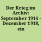 Der Krieg im Archiv: September 1914 - Dezember 1918, ein Kalendarium