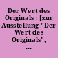Der Wert des Originals : [zur Ausstellung "Der Wert des Originals", Literaturmuseum der Moderne, Marbach am Neckar, 3. November 2014 bis 12. April 2015]