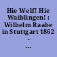 Hie Welf! Hie Waiblingen! : Wilhelm Raabe in Stuttgart 1862 - 1870 [Ausstellungskatalog]