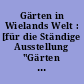 Gärten in Wielands Welt : [für die Ständige Ausstellung "Gärten in Wielands Welt", eingerichtet vom Wieland-Museum, Biberach an der Riss in Wielands Gartenhaus]