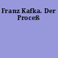 Franz Kafka. Der Proceß