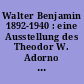 Walter Benjamin 1892-1940 : eine Ausstellung des Theodor W. Adorno Archivs ...