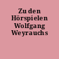 Zu den Hörspielen Wolfgang Weyrauchs