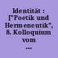 Identität : ["Poetik und Hermeneutik", 8. Kolloquium vom 5. bis 11. September 1976 in Bad Homburg]