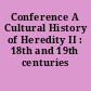 Conference A Cultural History of Heredity II : 18th and 19th centuries