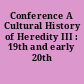 Conference A Cultural History of Heredity III : 19th and early 20th centuries