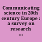 Communicating science in 20th century Europe : a survey on research and comparative perspectives ; [preprints of papers of the symposium on "Communicating Science in 20th Century Europe: Comparative Perspectives" held on 28. July 2009]