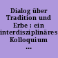 Dialog über Tradition und Erbe : ein interdisziplinäres Kolloquium des Forschungsbereichs Gesellschaftswissenschaften der Akademie der Wissenschaften ...