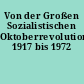 Von der Großen Sozialistischen Oktoberrevolution 1917 bis 1972