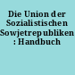 Die Union der Sozialistischen Sowjetrepubliken : Handbuch