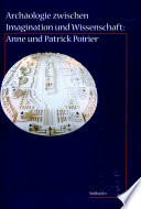 Archäologie zwischen Imagination und Wissenschaft : Anne und Patrick Poirier