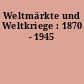 Weltmärkte und Weltkriege : 1870 - 1945