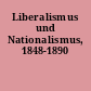 Liberalismus und Nationalismus, 1848-1890
