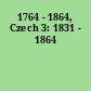 1764 - 1864, Czech 3: 1831 - 1864