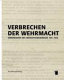 Verbrechen der Wehrmacht : Dimensionen des Vernichtungskrieges 1941 - 1944 : Ausstellungskatalog