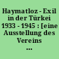Haymatloz - Exil in der Türkei 1933 - 1945 : [eine Ausstellung des Vereins Aktives Museum und des Goethe-Institutes mit der Akademie der Künste, 8. Januar bis 20 Februar 2000]