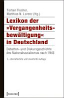 Lexikon der Vergangenheitsbewältigung in Deutschland : Debatten- und Diskursgeschichte des Nationalsozialismus nach 1945
