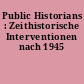 Public Historians : Zeithistorische Interventionen nach 1945