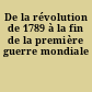 De la révolution de 1789 à la fin de la première guerre mondiale