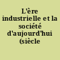L'ère industrielle et la société d'aujourd'hui (siècle 1880-1980)