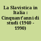 La Slavistica in Italia : Cinquant'anni di studi (1940 - 1990)