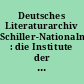 Deutsches Literaturarchiv Schiller-Nationalmuseum : die Institute der Deutschen Schillergesellschaft in Marbach am Neckar