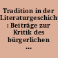Tradition in der Literaturgeschichte : Beiträge zur Kritik des bürgerlichen Traditionsbegriffs bei Croce, Ortega, Eliot, Leavis, Barthes u.a.